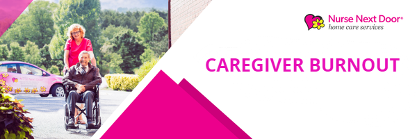 Nurse Next Door home care services — Caregiver Burnout